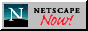 This site is best viewed with Netscape Communicator.  Download it now!